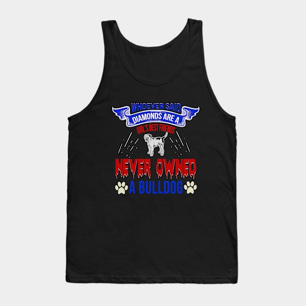 Whoever Said Diamonds Are A Girl's Best Friend Never Owned A Bulldog, Funny dog Gift - If my Bulldog Cant go Shirt, bulldog gift, bulldog shirt, bulldog shirts Tank Top by YelionDesign
